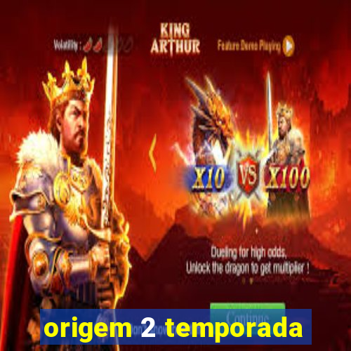 origem 2 temporada